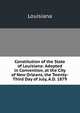 Constitution of the State of Louisiana: Adopted in Convention, at the City of New Orleans, the Twenty-Third Day of July, A.D. 1879, Louisiana 