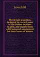 The female guardian, designed to correct some of the foibles incident to girls, and supply them with innocent amusement for their hours of leisure, Lovechild 
