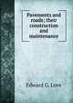 Pavements and roads; their construction and maintenance, Edward G. Love 