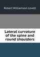 Lateral curvature of the spine and round shoulders, Robert Williamson Lovett 