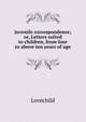 Juvenile correspondence; or, Letters suited to children, from four to above ten years of age, Lovechild 