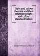 Light and colour theories and their relation to light and colour standardization, Joseph Williams Lovibond 