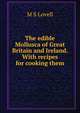 The edible Mollusca of Great Britain and Ireland. With recipes for cooking them, M S Lovell 