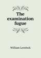 The examination fugue, William Lovelock 