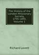 The History of the London Missionary Society, 1795-1895, Volume 1, Richard Lovett 