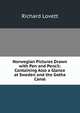 Norwegian Pictures Drawn with Pen and Pencil: Containing Also a Glance at Sweden and the Gotha Canal, Richard Lovett 