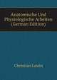 Anatomische Und Physiologische Arbeiten (German Edition), Christian Loven 
