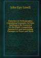 Exercises in Orthography: Containing Examples in False Spelling,to Be Corrected by the Pupil: Comprising Instructive and Interesting Passages in Prose and Verse, John Epy Lovell 