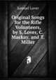 Original Songs for the Rifle Volunteers, by S. Lover, C. Mackay, and T. Miller, Samuel Lover 
