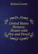 United States Pictures: Drawn with Pen and Pencil, Richard Lovett 