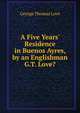 A Five Years' Residence in Buenos Ayres, by an Englishman G.T. Love?., George Thomas Love 