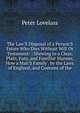 The Law'S Disposal of a Person'S Estate Who Dies Without Will Or Testament: : Shewing in a Clear, Plain, Easy, and Familiar Manner, How a Man'S Family . by the Laws of England, and Customs of the, Peter Lovelass 