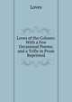 Loves of the Colours: With a Few Occasional Poems; and a Trifle in Prose Reprinted, Loves 