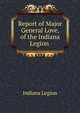 Report of Major General Love, of the Indiana Legion ., Indiana Legion 
