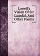 Lowell's Vision Of Sir Launfal, And Other Poems, 