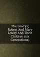 The Lowrys; Robert And Mary Lowry And Their Children (six Generations), 