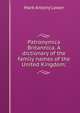 Patronymica Britannica. A dictionary of the family names of the United Kingdom;, Mark Antony Lower 
