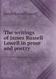The writings of James Russell Lowell in prose and poetry, Lowell, James Russell, 1819-1891 