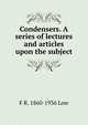 Condensers. A series of lectures and articles upon the subject, F R. 1860-1936 Low 
