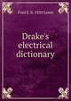 Drake's electrical dictionary, Paul E. b. 1850 Lowe 