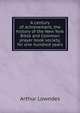 A century of achievement, the history of the New York Bible and Common prayer book society, for one hundred years, Arthur Lowndes 