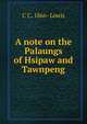 A note on the Palaungs of Hsipaw and Tawnpeng, C C. 1866- Lowis 