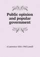 Public opinion and popular government, A Lawrence 1856-1943 Lowell 