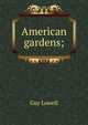 American gardens;, Guy Lowell 