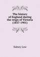 The history of England during the reign of Victoria (1837-1901), Sidney Low 