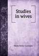 Studies in wives, Marie Belloc Lowndes 
