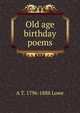 Old age birthday poems, A T. 1796-1888 Lowe 
