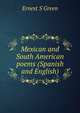 Mexican and South American poems (Spanish and English), Ernest S Green 
