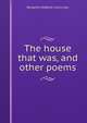 The house that was, and other poems, Benjamin Robbins Curtis Low 