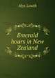 Emerald hours in New Zealand, Alys Lowth 