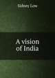 A vision of India, Sidney Low 