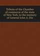 Tribute of the Chamber of commerce of the state of New York, to the memory of General John A. Dix, 