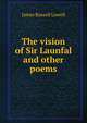 The vision of Sir Launfal and other poems, Lowell, James Russell, 1819-1891 