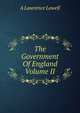 The Government Of England Volume II, A. Lawrence Lowell 