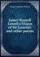 James Russell Lowell's Vision of Sir Launfal: and other poems, Mabel Caldwell Willard 
