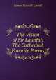 The Vision of Sir Launfal: The Cathedral, Favorite Poems, Lowell, James Russell, 1819-1891 