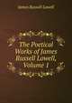 The Poetical Works of James Russell Lowell, Volume 1, Lowell, James Russell, 1819-1891 