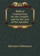 Biblical Commentary On the Gospels . and On the Acts of the Apostles ., Hermann Olshausen 