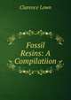 Fossil Resins: A Compilatiion, Clarence Lown 