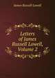 Letters of James Russell Lowell, Volume 2, Lowell, James Russell, 1819-1891 