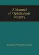 A Manual of Ophthalmic Surgery, Benjamin Thompson Lowne 