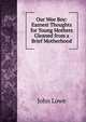 Our Wee Boy: Earnest Thoughts for Young Mothers Gleaned from a Brief Motherhood, John Lowe 