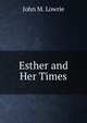 Esther and Her Times, John M. Lowrie 