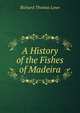 A History of the Fishes of Madeira, Richard Thomas Lowe 