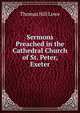 Sermons Preached in the Cathedral Church of St. Peter, Exeter, Thomas Hill Lowe 