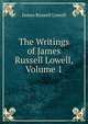 The Writings of James Russell Lowell, Volume 1, Lowell, James Russell, 1819-1891 